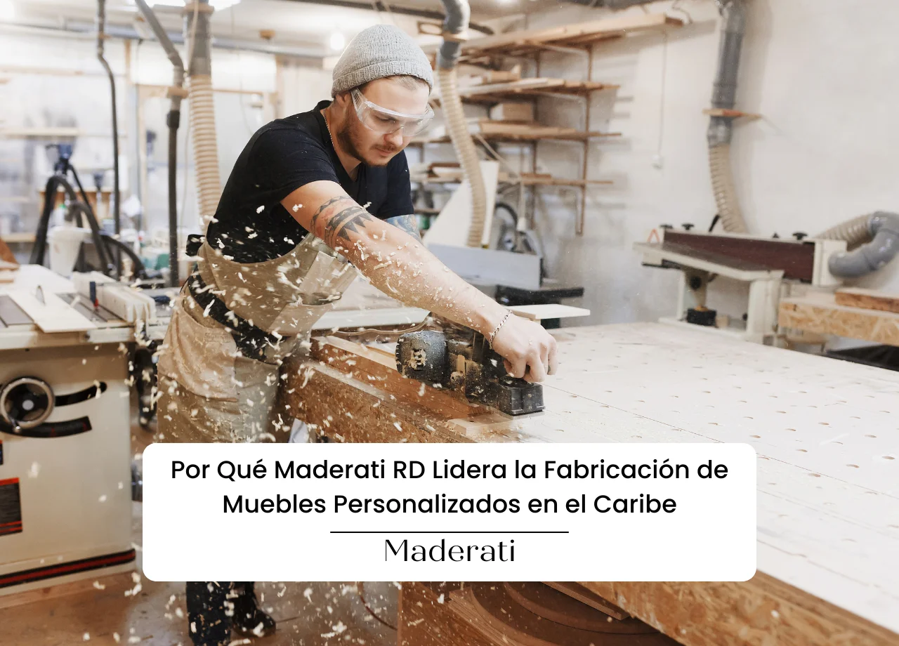 Por Qué Maderati RD Lidera la Fabricación de Muebles Personalizados en el Caribe