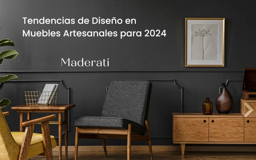 Tendencias de Diseño en Muebles Artesanales para 2024