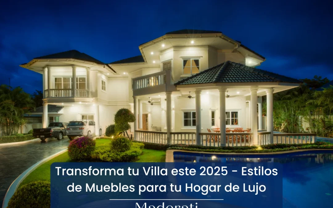 Transforma tu Villa este 2025 – Estilos de muebles para tu hogar de lujo