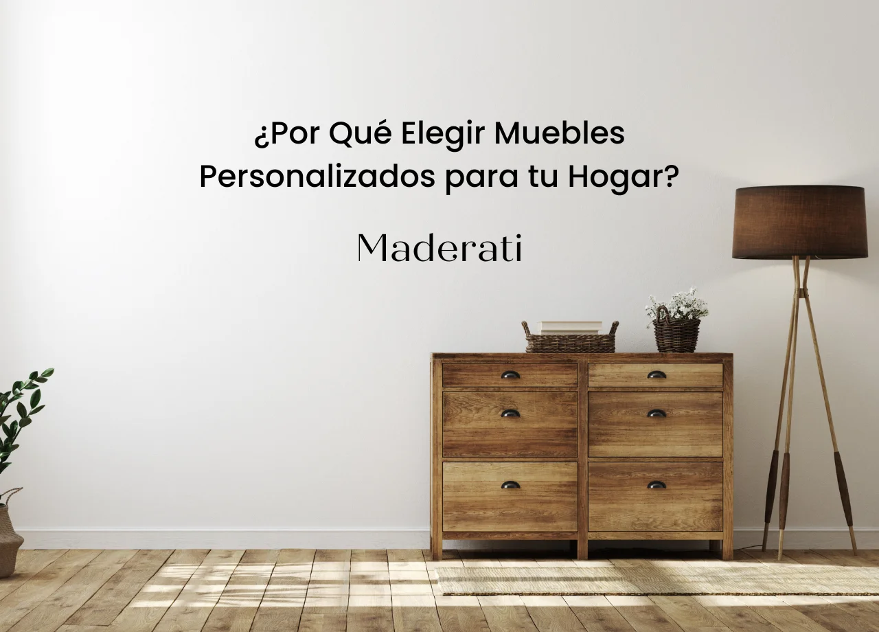 ¿Por Qué Elegir Muebles Personalizados para tu Hogar?