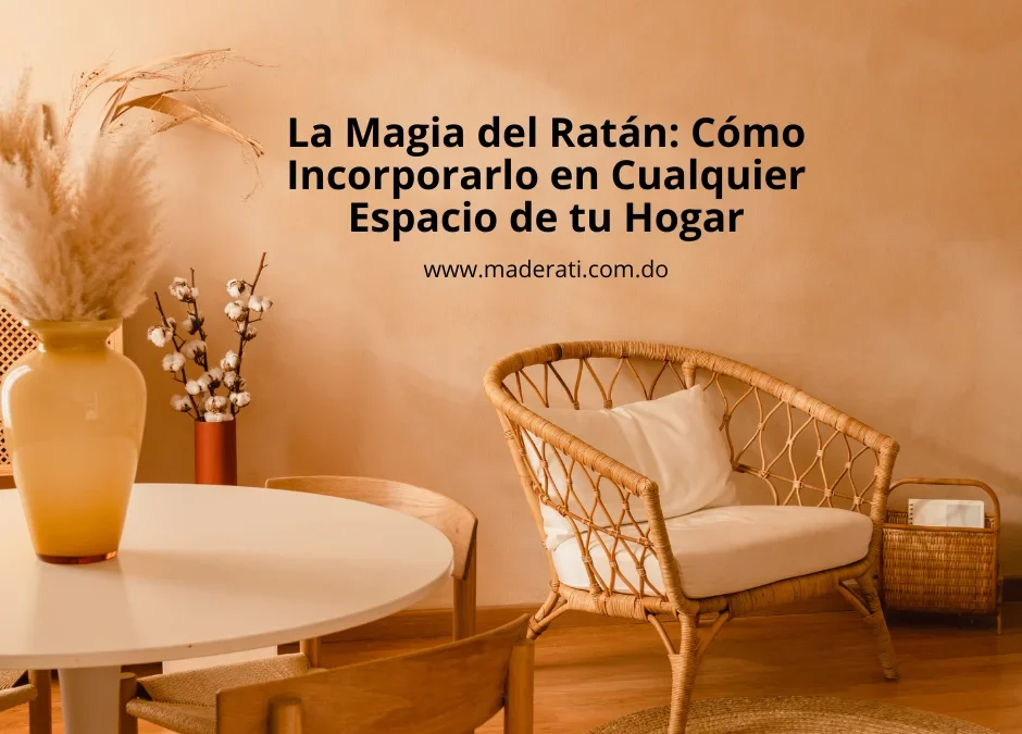 La Magia del Ratán: Cómo Incorporarlo en Cualquier Espacio de tu Hogar