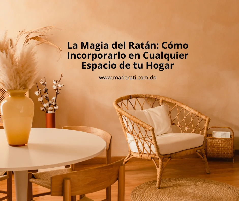 La Magia del Ratán: Cómo Incorporarlo en Cualquier Espacio de tu Hogar