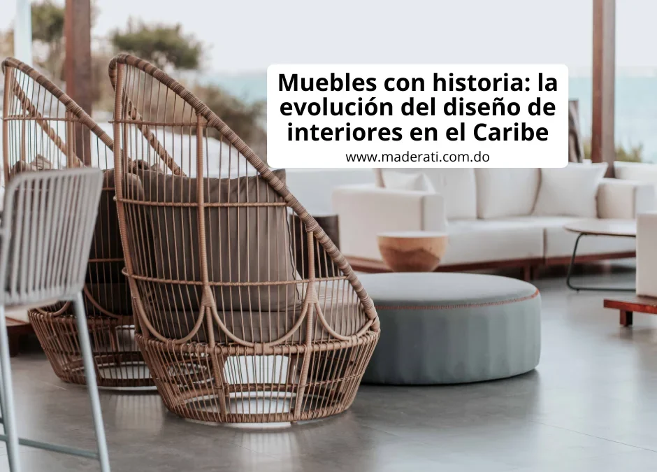Muebles con historia: la evolución del diseño de interiores en el Caribe